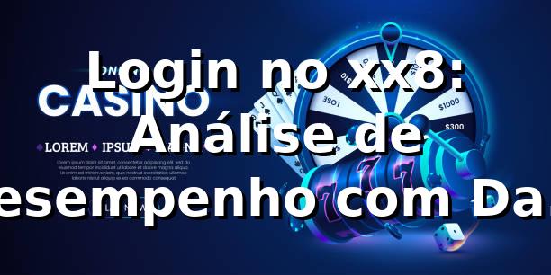 Login no xx8: Análise de Desempenho com Dados Reais 📊